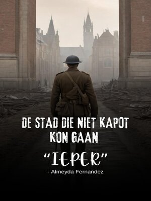 cover image of De stad die niet kapot kon gaan "Ieper"